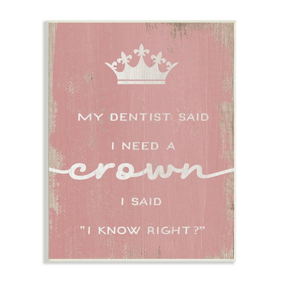 Stupell Industries Dentist Said I Need Crown Funny Girls Phrase, 10 x 15, Design by Daphne Polselli