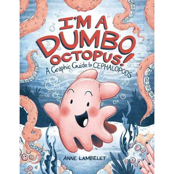 Anne Lambelet's Marine Life Graphic I'm a Dumbo Octopus!: A Graphic Guide to Cephalopods, (Paperback)