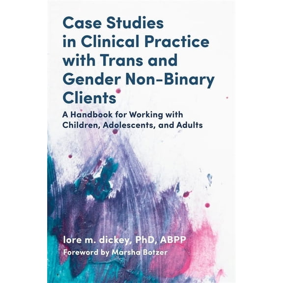 Case Studies in Clinical Practice with Trans and Gender Non-Binary Clients: A Handbook for Working with Children, Adoles, (Paperback)