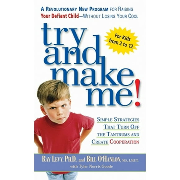 Pre-Owned Try and Make Me!: Simple Strategies That Turn Off the Tantrums and Create Cooperation (Paperback 9780451206459) by Ray Levy, Bill O'Hanlon