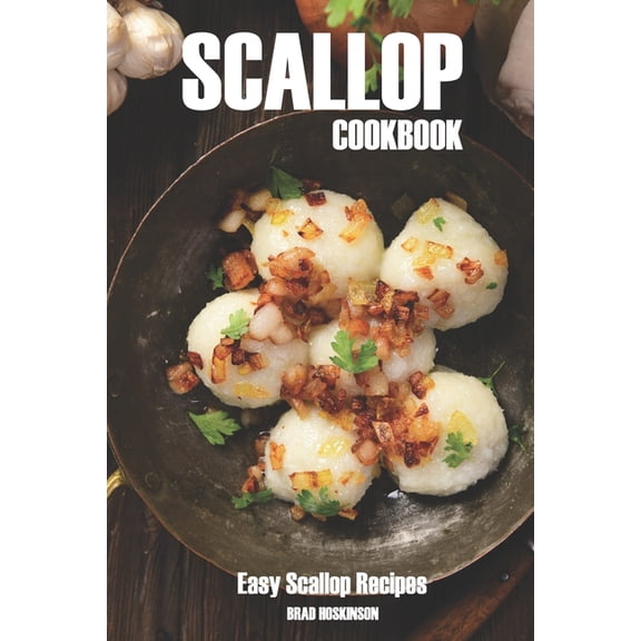 Scallop Cookbook: Easy Scallop Recipes, (Paperback)