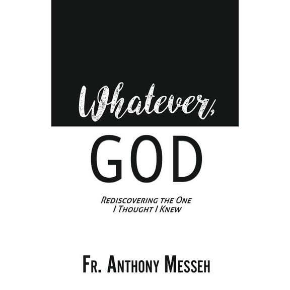 "Whatever, God": Rediscovering the One I Thought I Knew, (Paperback)