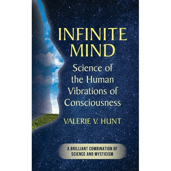 Infinite Mind: Science of the Human Vibrations of Consciousness, (Hardcover)