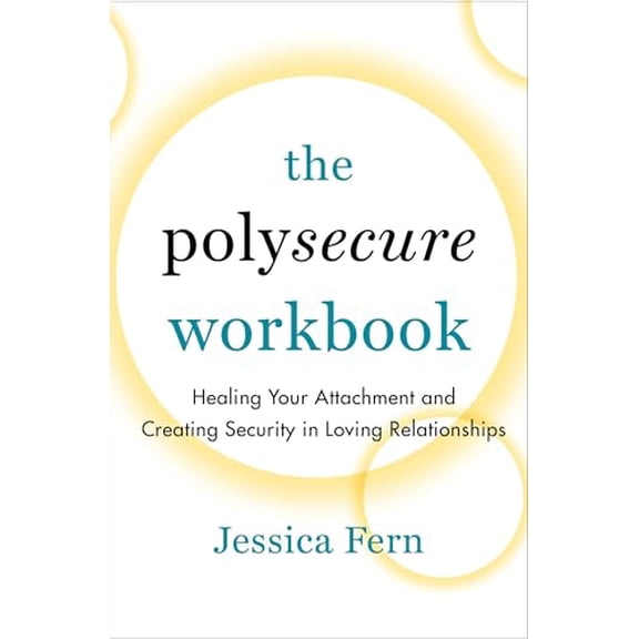 Pre-Owned The Polysecure Workbook: Healing Your Attachment and Creating Security in Loving Relationships, 9781990869044, 1990869041, Paperback, Workbook edition