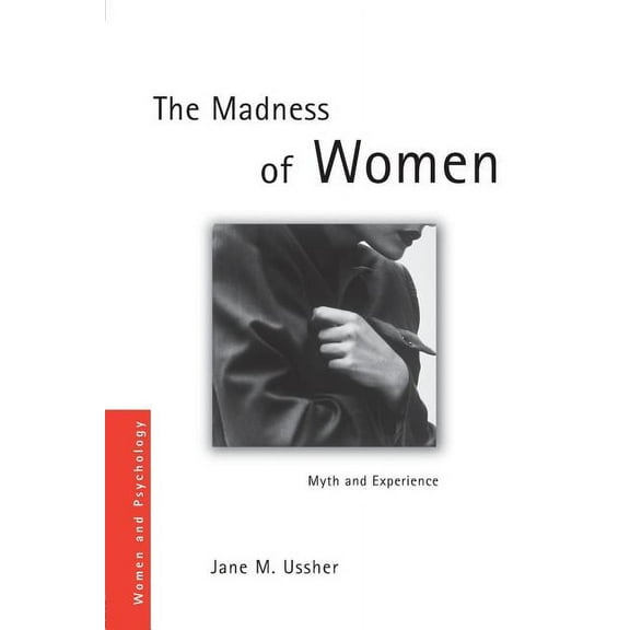 Women and Psychology The Madness of Women: Myth and Experience, (Paperback)