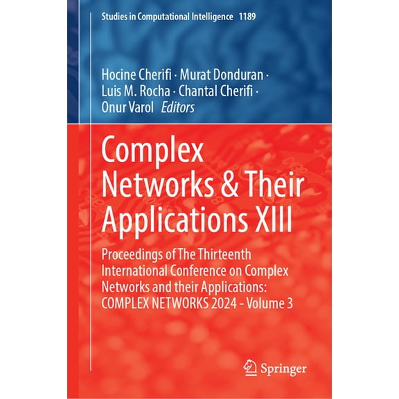 Studies in Computational Intelligence Complex Networks & Their Applications XIII: Proceedings of the Thirteenth International Conference on Complex Networks a, Book 1189, (Hardcover)