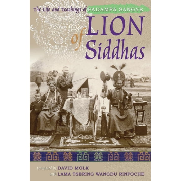 Lion of Siddhas: The Life and Teachings of Padampa Sangye, (Paperback)