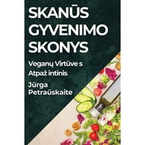 Skanūs Gyvenimo Skonys: Veganų Virtuves Atpazintinis, (Paperback)