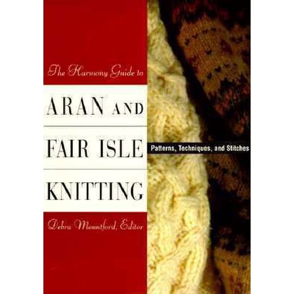 Pre-Owned The Harmony Guide to Aran and Fair Isle Knitting: Patterns, Techniques and Stitches (Paperback) 0517884054 9780517884058