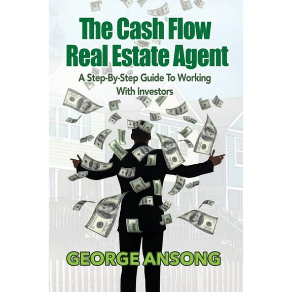 The Cash Flow Real Estate Agent: A Step-by-Step Guide to Working with Investors, (Paperback)
