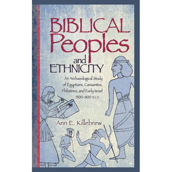 Archaeology and Biblical Studies: Biblical Peoples and Ethnicity: An Archaeological Study of Egyptians, Canaanites, Philistines, and Early Israel (ca. 1300-1100 B.C.E.) (Hardcover)
