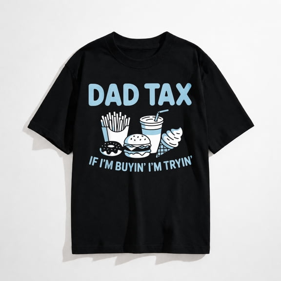 Dad Tax if im Buying im Trying T-Shirt