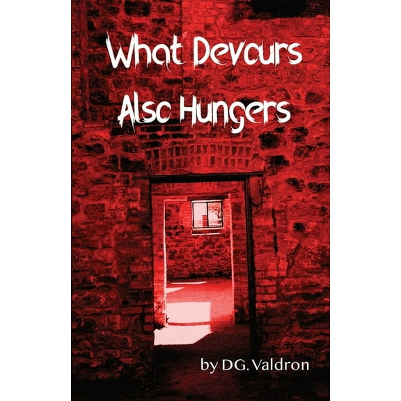 Hearts in Darkness What Devours Also Hungers: Dark Stories of Implacable Nightmares, Book 3, (Paperback)
