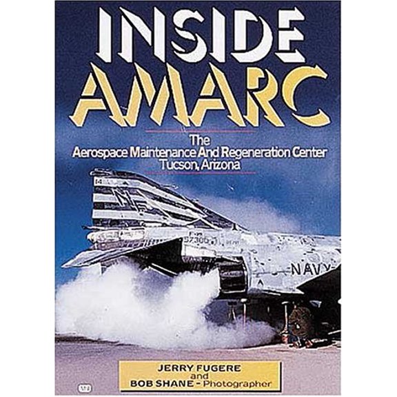 Pre-Owned Inside Amarc: The Aerospace Maintenance and Regeneration Center, Tucson, Arizona Hardcover