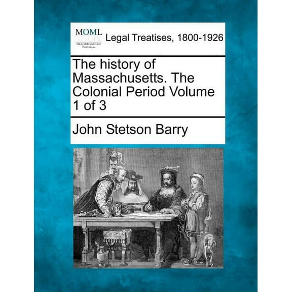 The history of Massachusetts. The Colonial Period Volume 1 of 3 (Paperback)