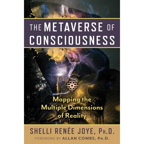 The Metaverse of Consciousness: Mapping the Multiple Dimensions of Reality, (Paperback)