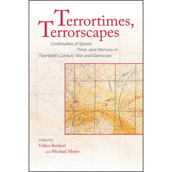 Terrortimes, Terrorscapes: Continuities of Space, Time, and Memory in Twentieth-Century War and Genocide, (Paperback)