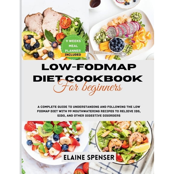 Low-FODMAP Diet Cookbook for Beginners: A Complete Guide to Understanding and Following the Low FODMAP Diet with 99 mout, (Paperback)