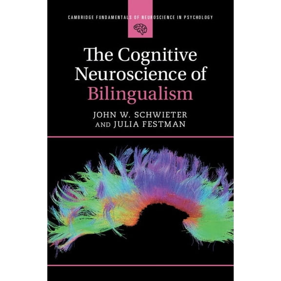 Cambridge Fundamentals of Neuroscience i The Cognitive Neuroscience of Bilingualism, (Paperback)