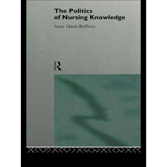 The Politics of Nursing Knowledge, (Paperback)