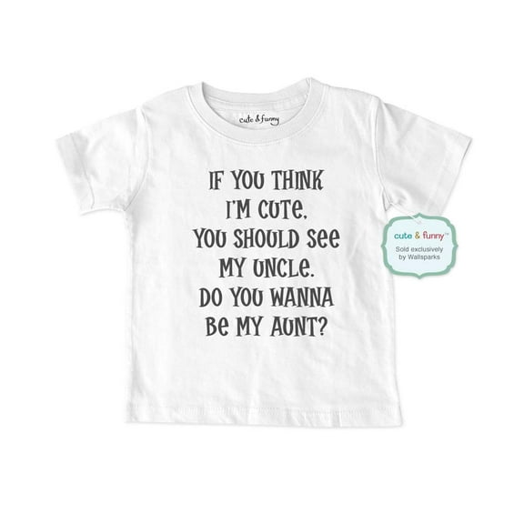 If you think I'm cute, you should see my Uncle. Do you wanna be my aunt? - wallsparks cute & funny Brand - Soft Infant & Toddler Shirt