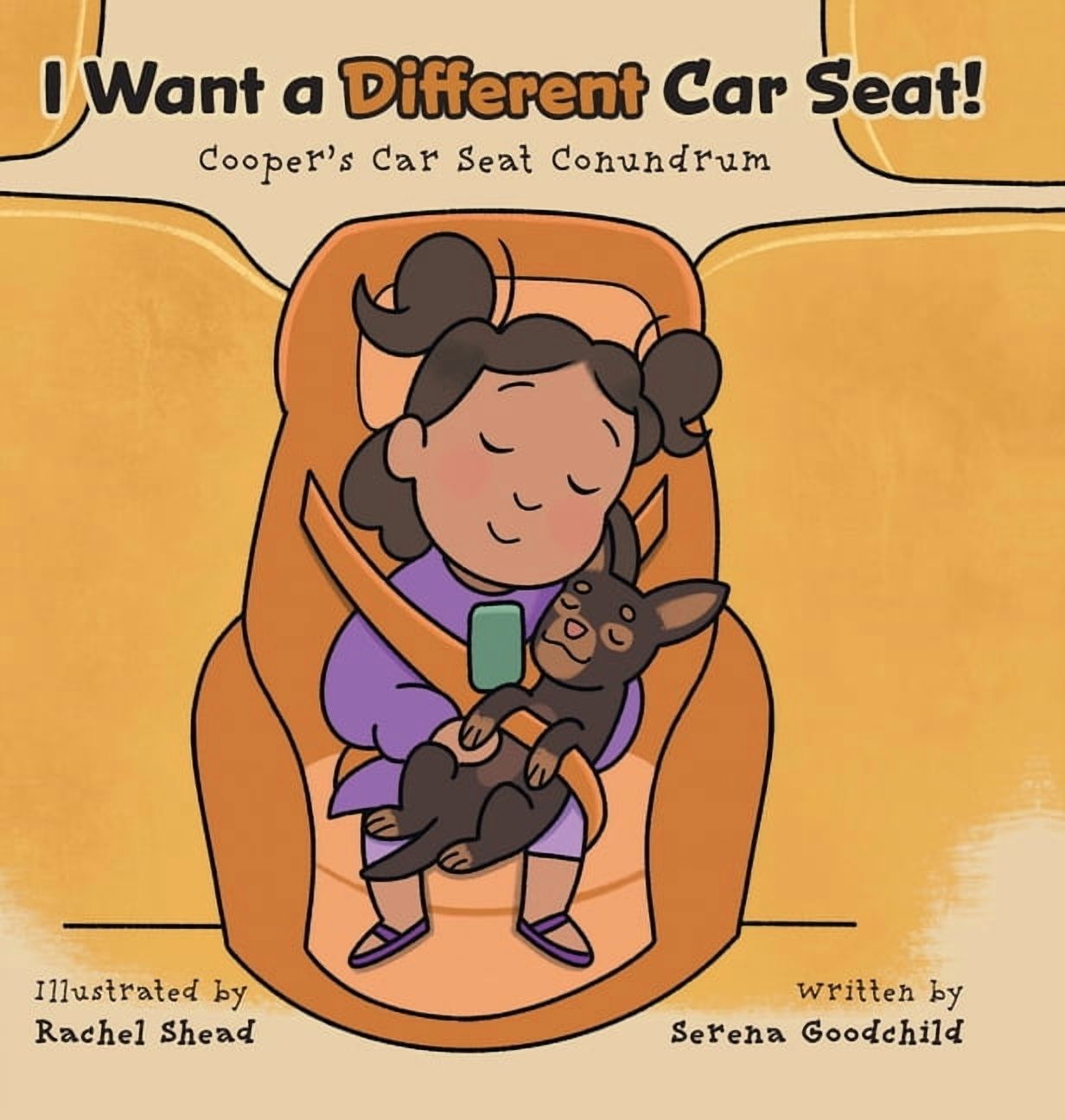 I Want a Different Car Seat!: Cooper's Car Seat Conundrum, (Hardcover)