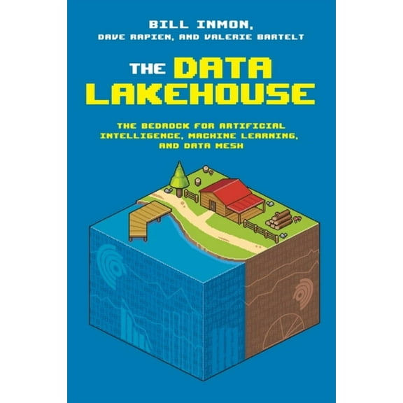The Data Lakehouse: The Bedrock for Artificial Intelligence, Machine Learning, and Data Mesh, (Paperback)