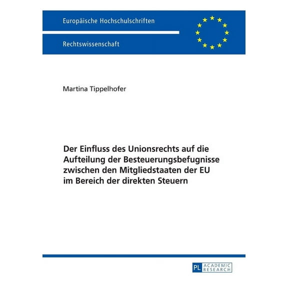 Europäische Hochschulschriften Recht: Der Einfluss des Unionsrechts auf die Aufteilung der Besteuerungsbefugnisse zwischen den Mitgliedstaaten der EU im Bereich der direkten Steuern (Paperback)