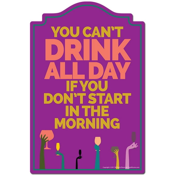 You Can't Drink All Day If You Don't Start In The Morning Novelty Sign | Indoor/Outdoor | Funny Home Decor for Garages, Living Rooms, Bedroom, Offices | SignMission personalized gift
