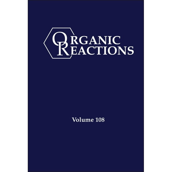 Organic Reactions Organic Reactions, Volume 108, (Hardcover)