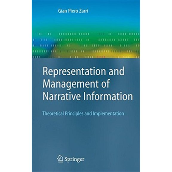 Pre-Owned Advanced Information and Knowledge Processing: Representation and Management of Narrative Information: Theoretical Principles and Implementation (Hardcover)