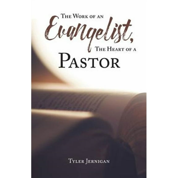 The Work of an Evangelist, The Heart of a Pastor (Paperback)