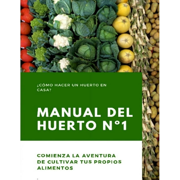 Manual del Huerto N°1: ¿Cómo hacer un huerto en casa? Comienza la aventura de cultivar tus propios (Paperback) by Margarita Gutiérrez