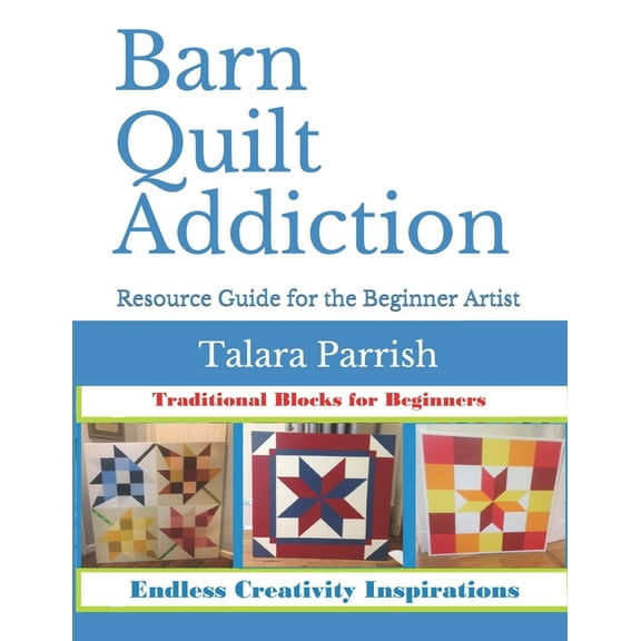 Barn Quilt Addiction: Beginner's Resource Guide, (Paperback)