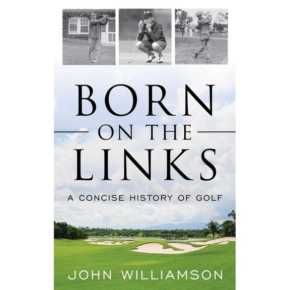 Born on the Links: A Concise History of Golf, (Paperback)