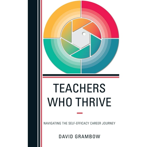 Teachers Who Thrive: Navigating the Self-Efficacy Career Journey, (Hardcover)