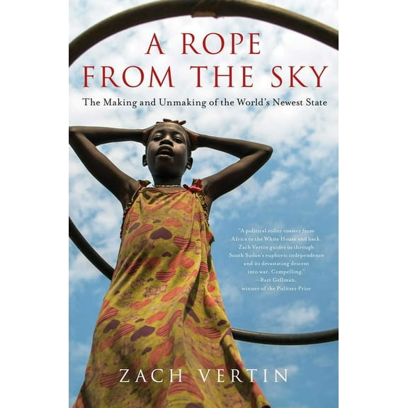 A Rope from the Sky : The Making and Unmaking of the World's Newest State (Hardcover)