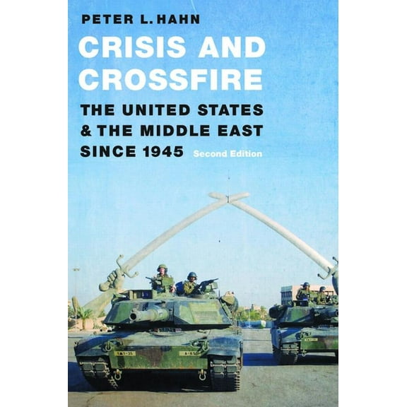 Crisis and Crossfire: The United States and the Middle East Since 1945, (Paperback)