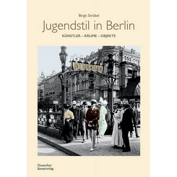 Jugendstil in Berlin: KÃ¼nstler - RÃ¤ume - Objekte, (Hardcover)