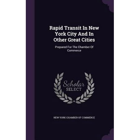 Rapid City Va Rapid Transit in New York City and in Other Great Cities : Prepared for the Chamber of Commerce ()