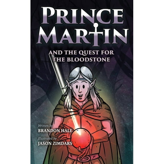 Prince Martin Epic Prince Martin and the Quest for the Bloodstone: A Heroic Saga About Faithfulness, Fortitude, and Redemption, Book 7, (Hardcover)