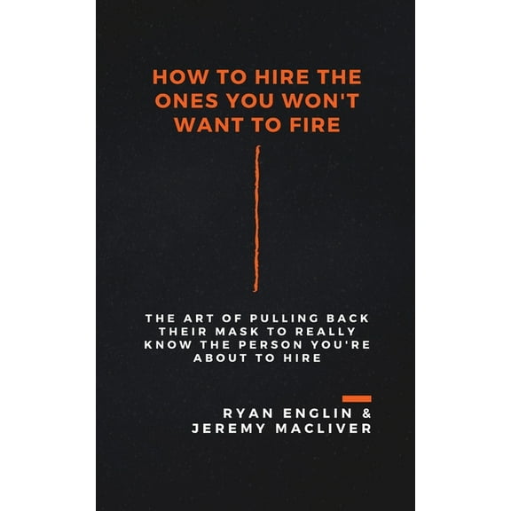 How to Hire the Ones You Won't Want to Fire, (Paperback)