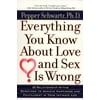 Everything You Know About Love and Sex Is Wrong : 25 Relationship Myths Redefined to Achieve Happiness and Fulfillment in Your Intimate Life (Paperback)