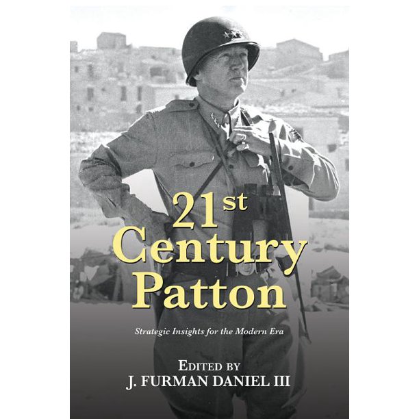 21st Century Foundations 21st Century Patton Strategic Insights For The Modern Era Paperback Walmart Com Walmart Com
