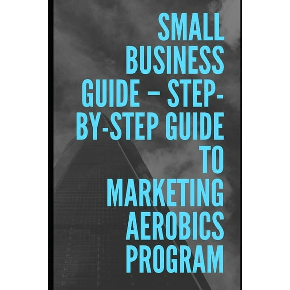Step-by-Step Guide To Marketing Aerobics Program (Paperback)