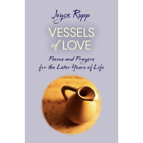Vessels of Love: Prayers and Poems for the Later Years of Life, (Paperback)