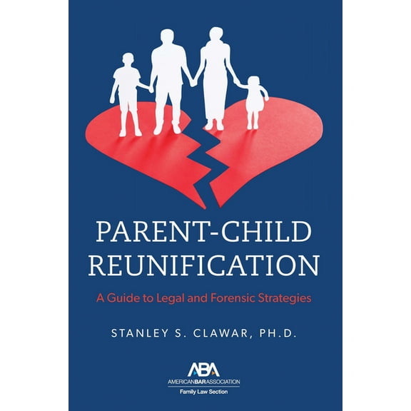 Parent-Child Reunification: A Guide to Legal and Forensic Strategies, (Paperback)