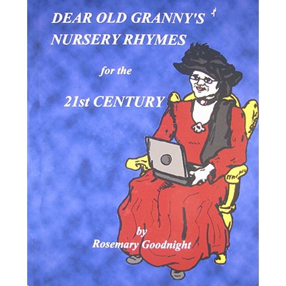 Dear Old Granny's Nursery Rhymes & Story Rhymes For the 21st Century