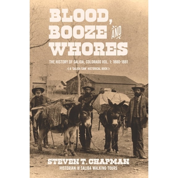 Pre-Owned Blood, Booze and Whores: The History of Salida, Colorado (Paperback) 1078160821 9781078160827