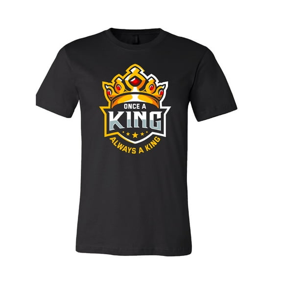 Once a King Always a King T-Shirt